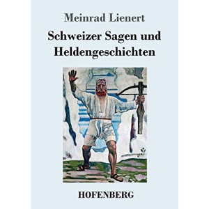 Schweizer Sagen und Heldengeschichten