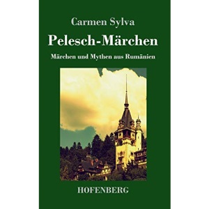 Pelesch-Märchen: Märchen und Mythen aus Rumänien