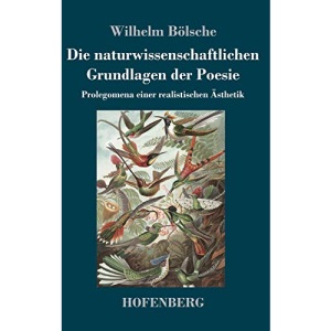 Die naturwissenschaftlichen Grundlagen der Poesie: Prolegomena einer realistischen Ästhetik