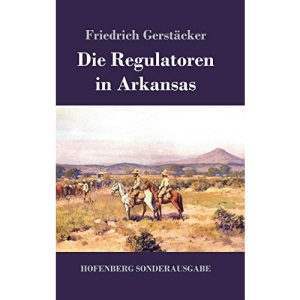 Die Regulatoren in Arkansas: Aus dem Waldleben Amerikas