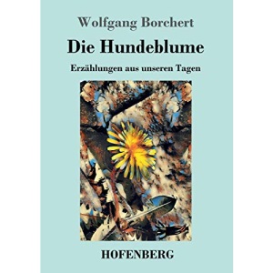 Die Hundeblume: Erzählungen aus unseren Tagen