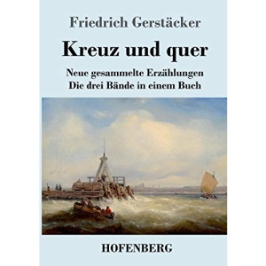 Kreuz und quer: Neue gesammelte Erzählungen Die drei Bände in einem Buch