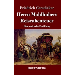 Herrn Mahlhubers Reiseabenteuer: Eine satirische Erzählung