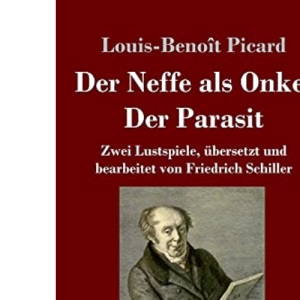 Der Neffe als Onkel / Der Parasit: Zwei Lustspiele, übersetzt und bearbeitet von Friedrich Schiller