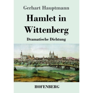 Hamlet in Wittenberg: Dramatische Dichtung