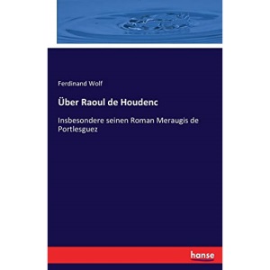 Über Raoul de Houdenc: Insbesondere seinen Roman Meraugis de Portlesguez