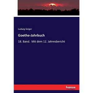 Goethe-Jahrbuch: 18. Band. Mit dem 12. Jahresbericht