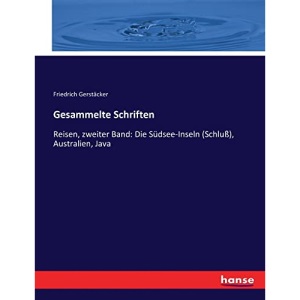 Gesammelte Schriften: Reisen, zweiter Band: Die Südsee-Inseln (Schluß), Australien, Java