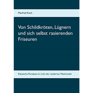 Von Schildkröten, Lügnern und sich selbst rasierenden Friseuren: Klassische Paradoxa im Licht der modernen Mathematik