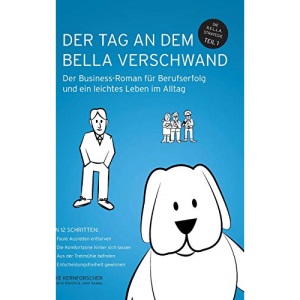 Der Tag an Dem Bella Verschwand: Der Business-Roman für Berufserfolg und ein leichtes Leben im Alltag