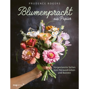 Blumenpracht aus Papier: Vorgestanzte Seiten zum Herausdrücken und Basteln | Rose, Dahlie, Pfingstrose, Eukalyptus, Olive, Windröschen u. v. m.