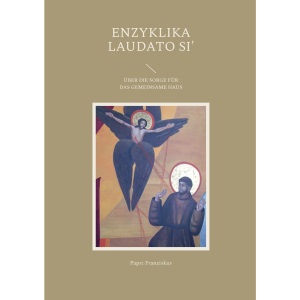 Enzyklika Laudato Si': Über die Sorge für das gemeinsame Haus