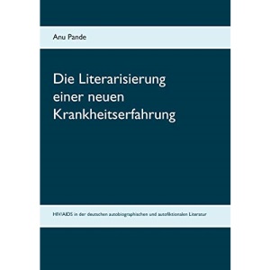 Die Literarisierung einer neuen Krankheitserfahrung: HIV/AIDS in der deutschen autobiographischen und autofiktionalen Literatur