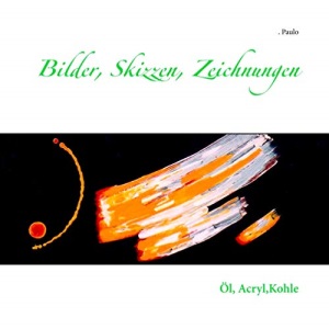 Bilder, Skizzen, Zeichnungen: Öl, Acryl,Kohle