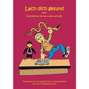 Lach dich gesund: über Geschichten die das Leben schreibt