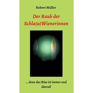 Der Raub der Schla(u)Wienerinnen: ... und das Böse ist immer und überall