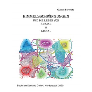 Himmelsschwingungen: und die Leben von Kraixl und Kroixl