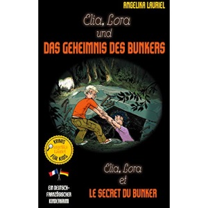 Elia, Lora und das Geheimnis des Bunkers - Elia, Lora et le secret du bunker: Deutsch-französischer Kinderkrimi