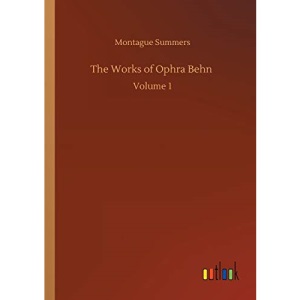 The Works of Ophra Behn: Volume 1
