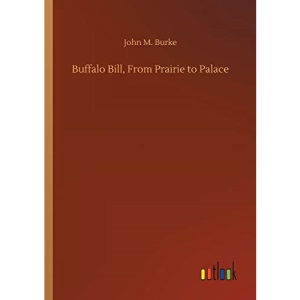 Buffalo Bill, From Prairie to Palace