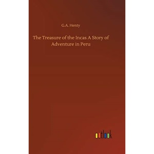 The Treasure of the Incas A Story of Adventure in Peru