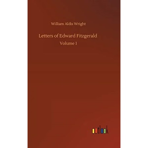 Letters of Edward Fitzgerald: Volume 1