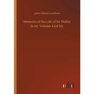 Memoirs of the Life of Sir Walter Scott, Volume 4 (of 10)