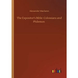 The Expositor's Bible: Colossians and Philemon