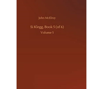 Si Klegg, Book 5 (of 6): Volume 5