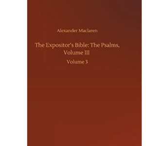 The Expositor's Bible: The Psalms, Volume III :Volume 3