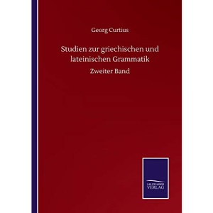 Studien zur griechischen und lateinischen Grammatik: Zweiter Band