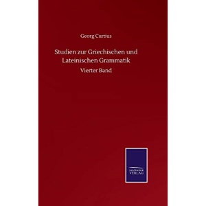 Studien zur Griechischen und Lateinischen Grammatik: Vierter Band