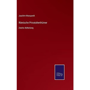 Römische Privatalterthümer: Zweite Abtheilung