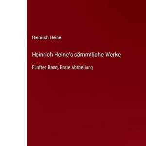 Heinrich Heine's sämmtliche Werke: Fünfter Band, Erste Abtheilung