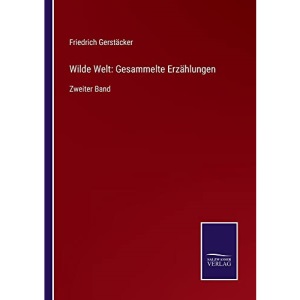 Wilde Welt: Gesammelte Erzählungen:Zweiter Band