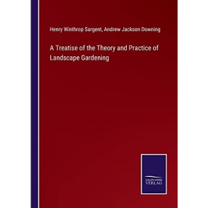 A Treatise of the Theory and Practice of Landscape Gardening