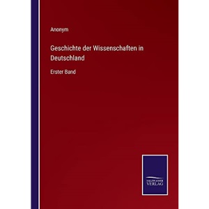 Geschichte der Wissenschaften in Deutschland: Erster Band