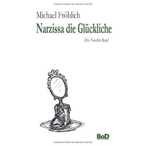 Narzissa die Glückliche: Drei Novellen Band