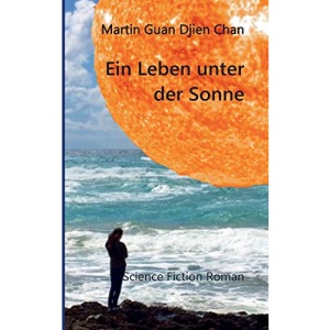 Ein Leben unter der Sonne: Science Fiction Roman