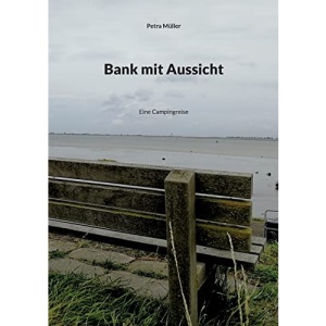 Bank mit Aussicht: Eine Campingreise