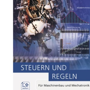 Steuern und Regeln: Für Maschinenbau und Mechatronik