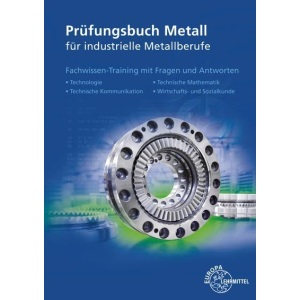 Prüfungsbuch Metall für industrielle Metallberufe: Mit Lernfeld- und Abschlussprüfungen