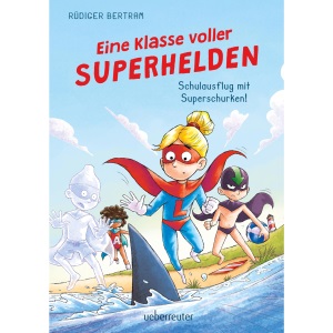Eine Klasse voller Superhelden - Schulausflug mit Superschurken! (Eine Klasse voller Superhelden, Bd. 2)
