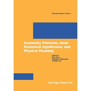 Seismicity Patterns: Their Statistical Significance and Physical Meaning (Pageoph Topical Voumes) (Pageoph Topical Volumes)