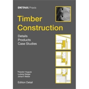 Timber Construction: Details, Products, Case Studies (Detail Practice Series)