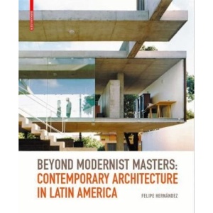 Beyond Modernist Masters: Contemporary Architecture in Latin America