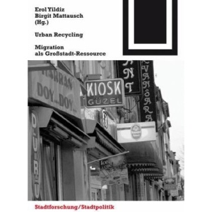 Urban Recycling: Migration als Groastadt-Ressource: Migration als Großstadt-Ressource (Bauwelt Fundamente)