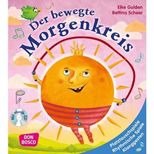 Der bewegte Morgenkreis: Platztauschspiele, rhythmische Spiele, Klanggesten, Lieder und Verse