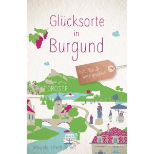 Glücksorte in Burgund: Fahr hin & werd glücklich