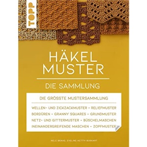 Häkelmuster. Die Sammlung: 400 Muster: Grundmuster, Muschelmuster, Noppenmuster, Reliefmuster, Wellen- und Zickzackmuster, Granny Squares u.v.m. (Standardwerk)
